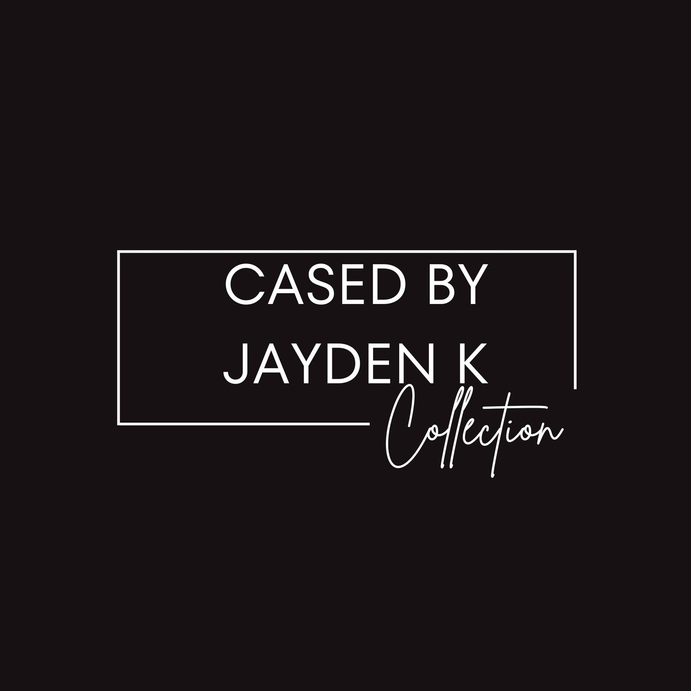 Cased by Jayden K