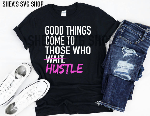 Good Things Come to Those Who Hustle SVG
