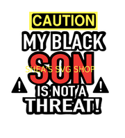 WARNING-CAUTION MY BLACK SON
