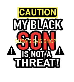 WARNING-CAUTION MY BLACK SON