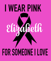 I Wear Pink For Someone I Love