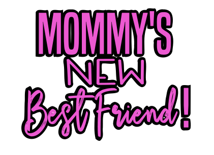 Mommy's New Best Friend