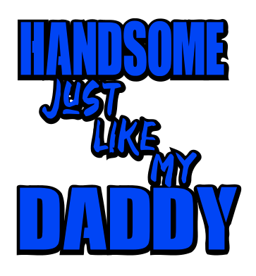 Handsome Just Like My Daddy