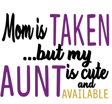 Mom is Taken...but my aunt is cute and single
