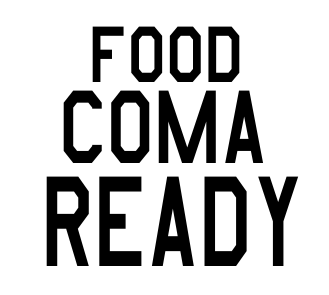 Food Coma Ready