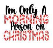 I'm Only a Morning Person On Christmas
