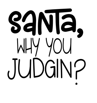 Santa Why You Judgin?