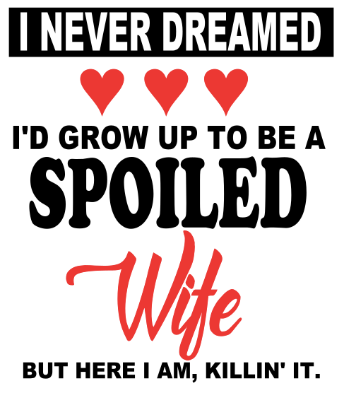 Never Dreamed I'd Grow Up To Be a Spoiled Wife Digital File