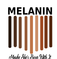 Melanin- Maybe She’s Born With it