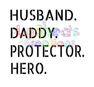 Husband. Daddy. Protector. Hero